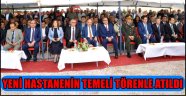 YENİ HASTANENİN TEMELİ TÖRENLE ATILDI