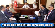 YÜKSEK ÖĞRENİM GÜVENLİK TOPLANTISI YAPILDI