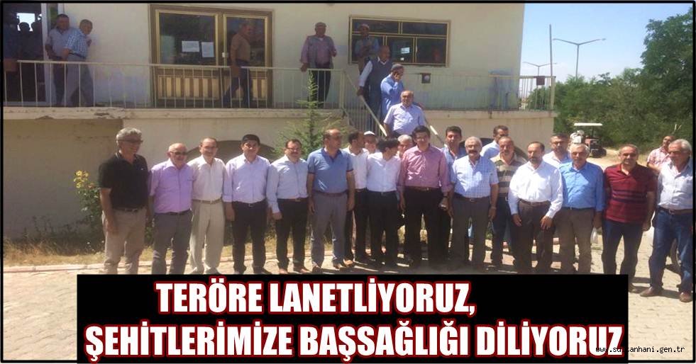 TERÖRE LANETLİYORUZ, ŞEHİTLERİMİZE BAŞSAĞLIĞI DİLİYORUZ