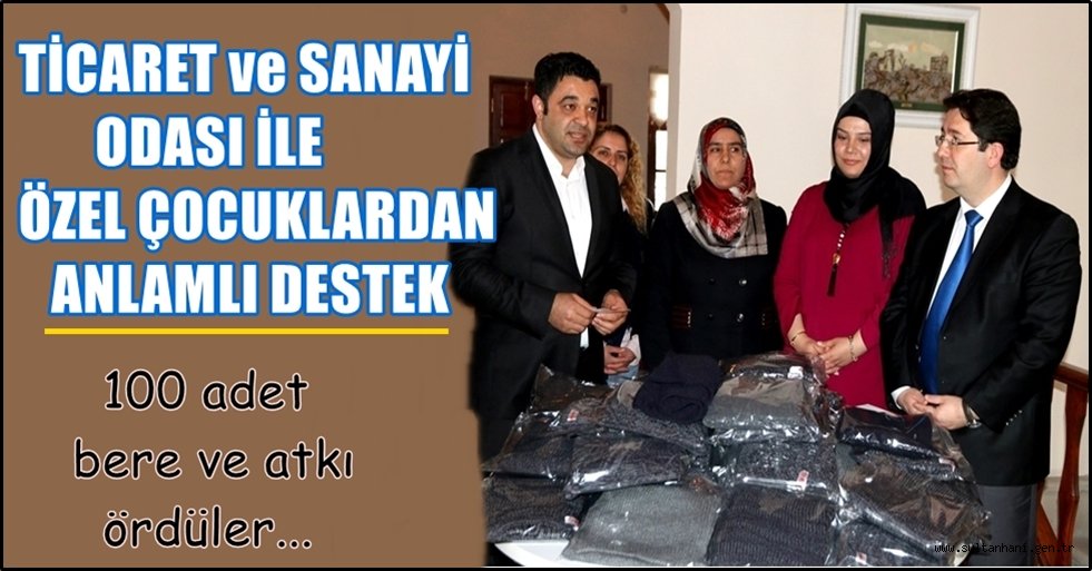 TİCARET ve SANAYİ ODASI İLE ÖZEL ÇOCUKLARDAN ANLAMLI DESTEK