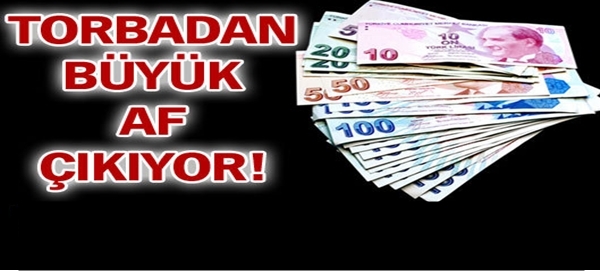 Torbadan Vatandaşa Büyük Af çıkıyor!