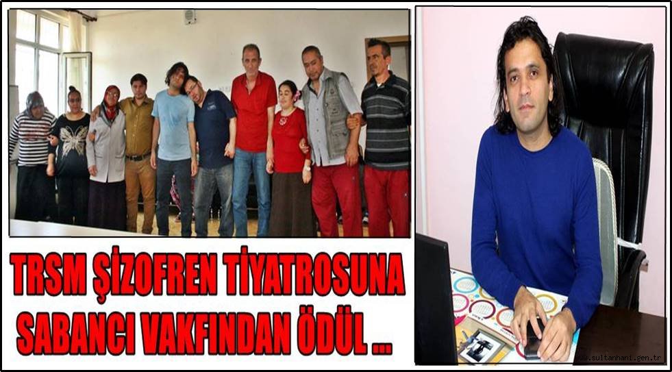 TRSM ŞİZOFREN TİYATROSUNA SABANCI VAKFINDAN ÖDÜL