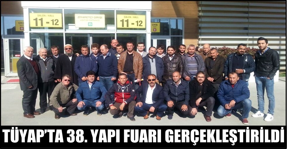 TÜYAP’TA 38. YAPI FUARI GERÇEKLEŞTİRİLDİ