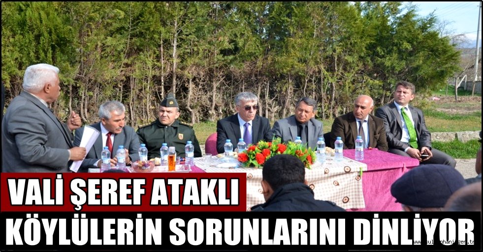 VALİ ATAKLI KÖYLÜLERİN SORUNLARINI İLK AĞIZDAN DİNLİYOR