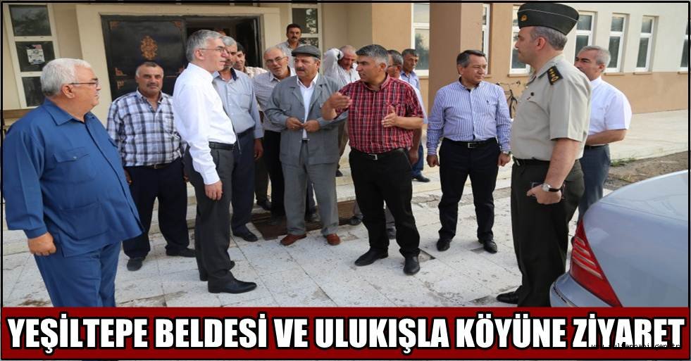 VALİ ATAKLI YEŞİLTEPE BELDESİNİ VE ULUKIŞLA KÖYÜNÜ ZİYARET ETTİ