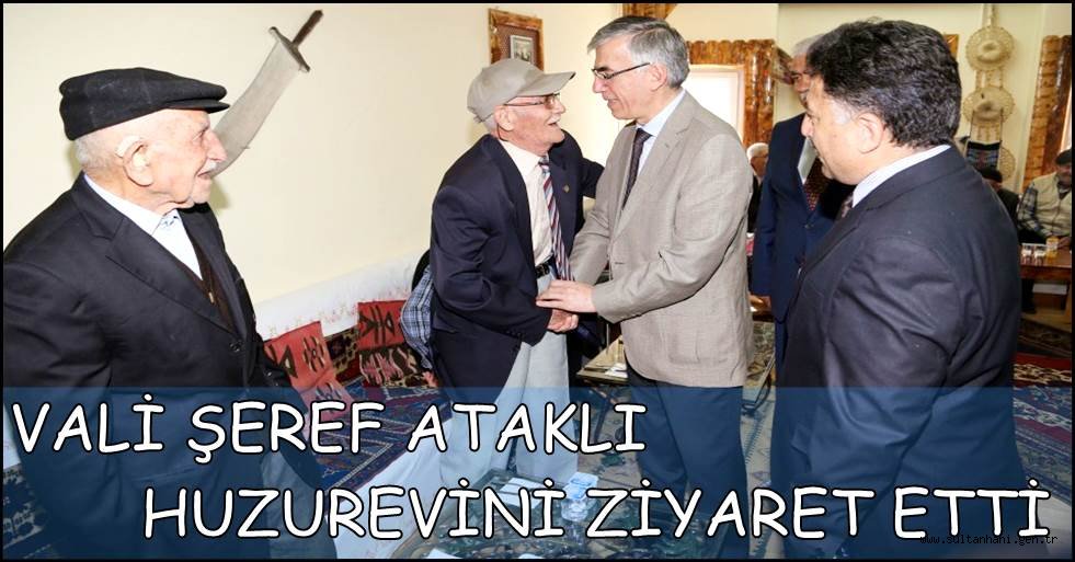 VALİ ŞEREF ATAKLI HUZUREVİNİ ZİYARET ETTİ