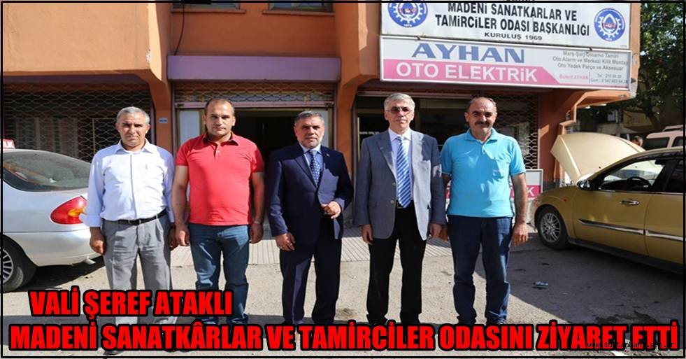 VALİ ŞEREF ATAKLI MADENİ SANATKÂRLAR VE TAMİRCİLER ODASINI ZİYARET ETTİ