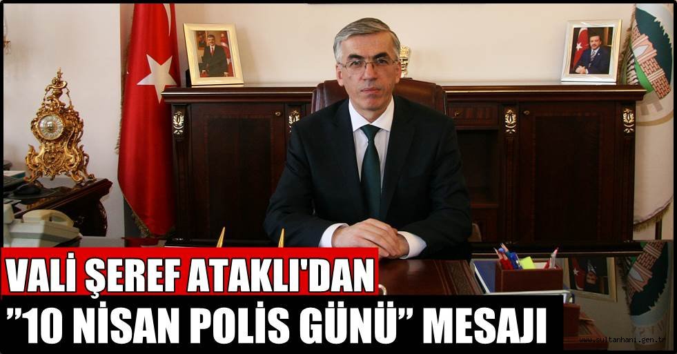 VALİ ŞEREF ATAKLI'DAN ”10 NİSAN POLİS GÜNÜ” MESAJI