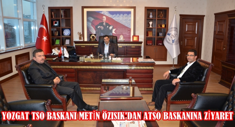 Yozgat Tso Başkanı Metin özışık'dan Atso Başkanına Ziyaret